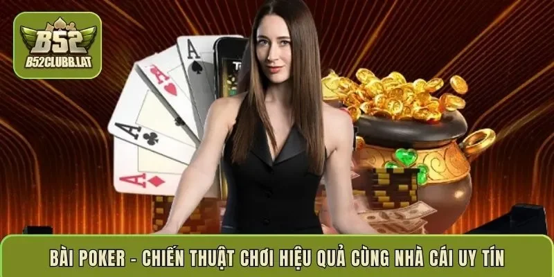 Bài poker – chiến thuật chơi hiệu quả cùng nhà cái uy tín