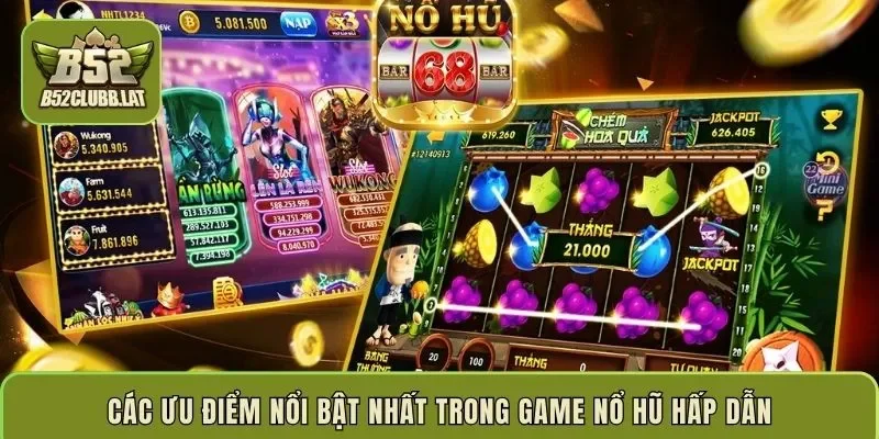 Các ưu điểm nổi bật nhất trong game nổ hũ hấp dẫn