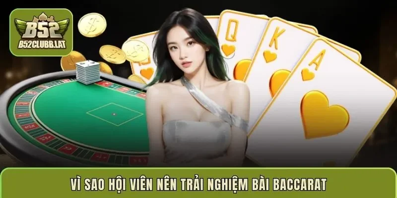 Vì sao hội viên nên trải nghiệm bài baccarat
